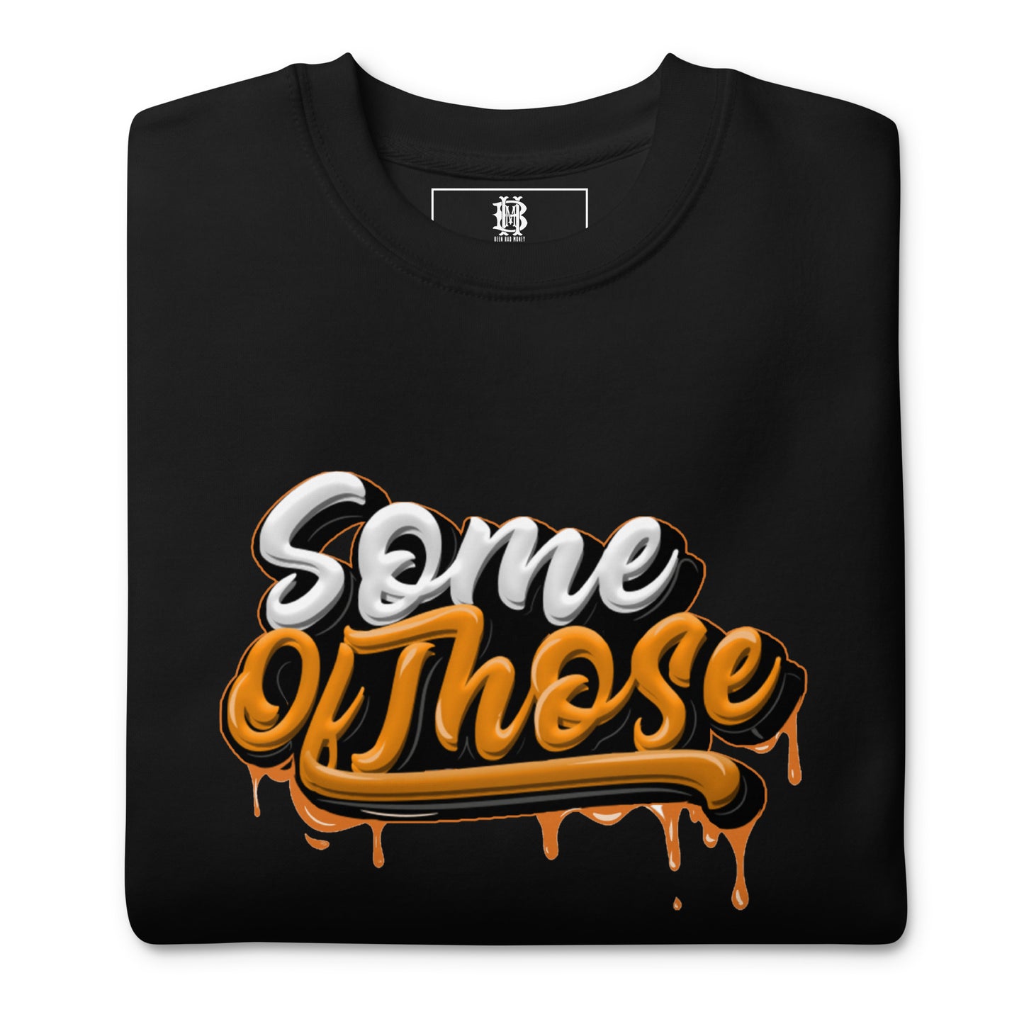 Some Of Those Premium Sweatshirt