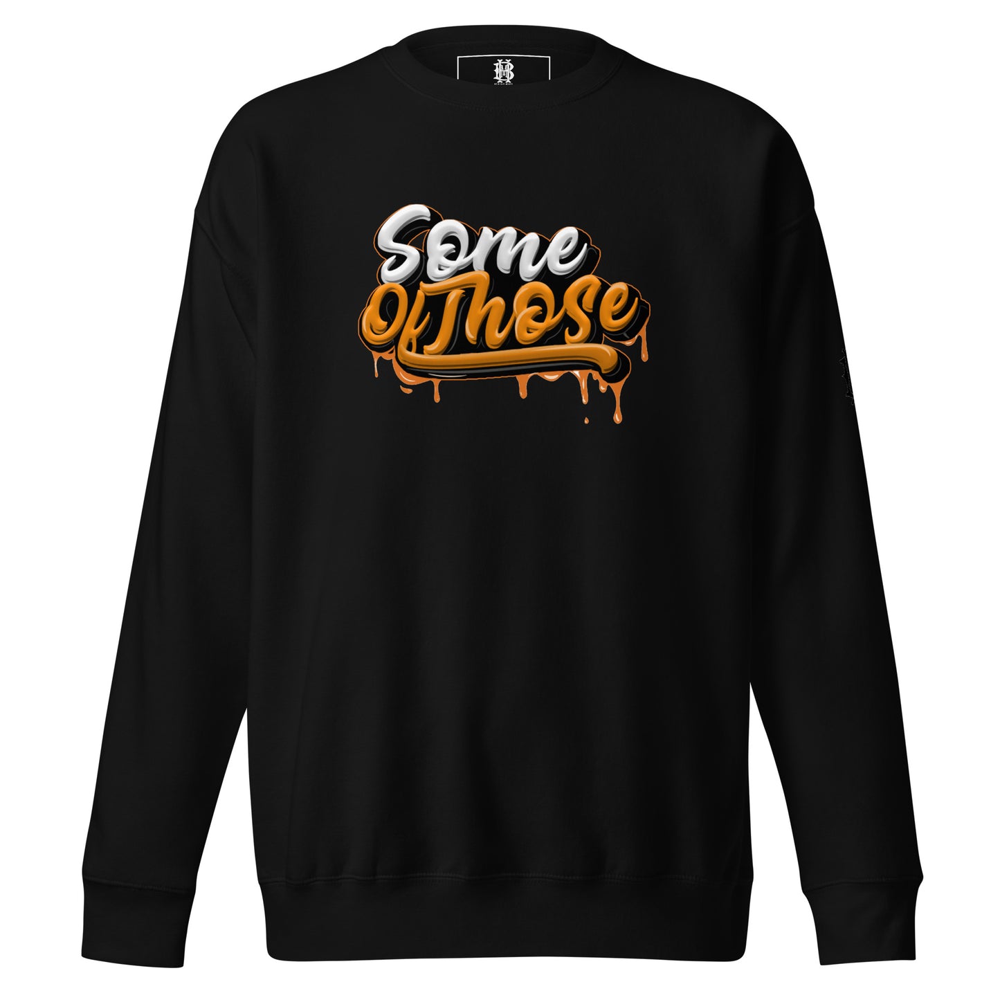 Some Of Those Premium Sweatshirt
