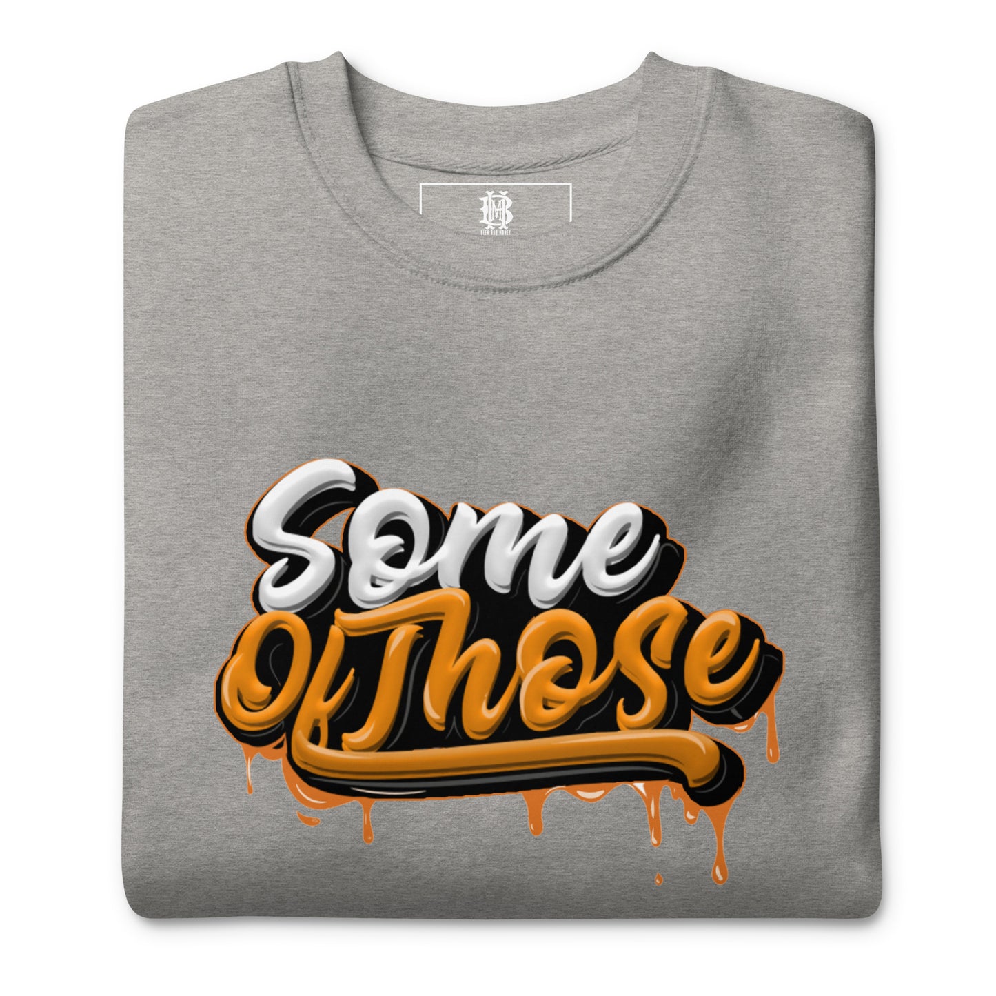 Some Of Those Premium Sweatshirt