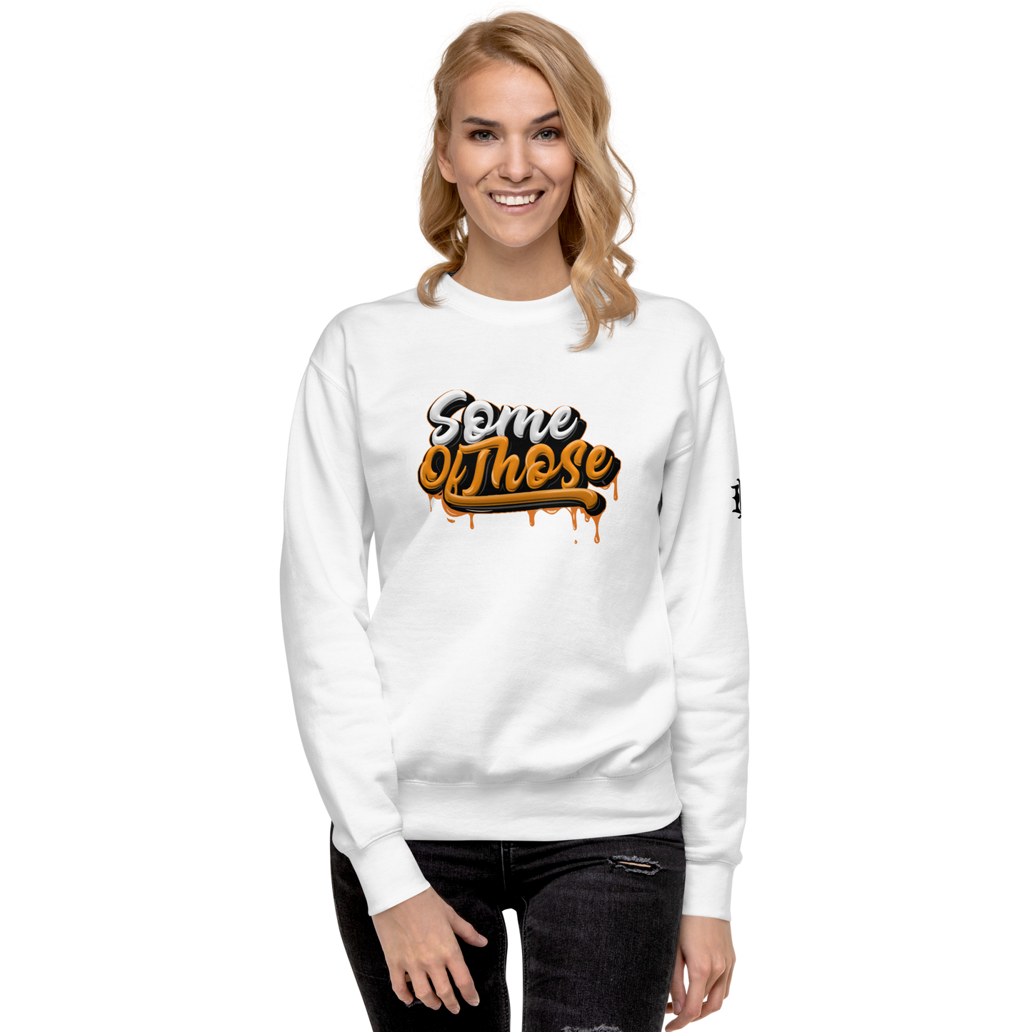 Some Of Those Premium Sweatshirt
