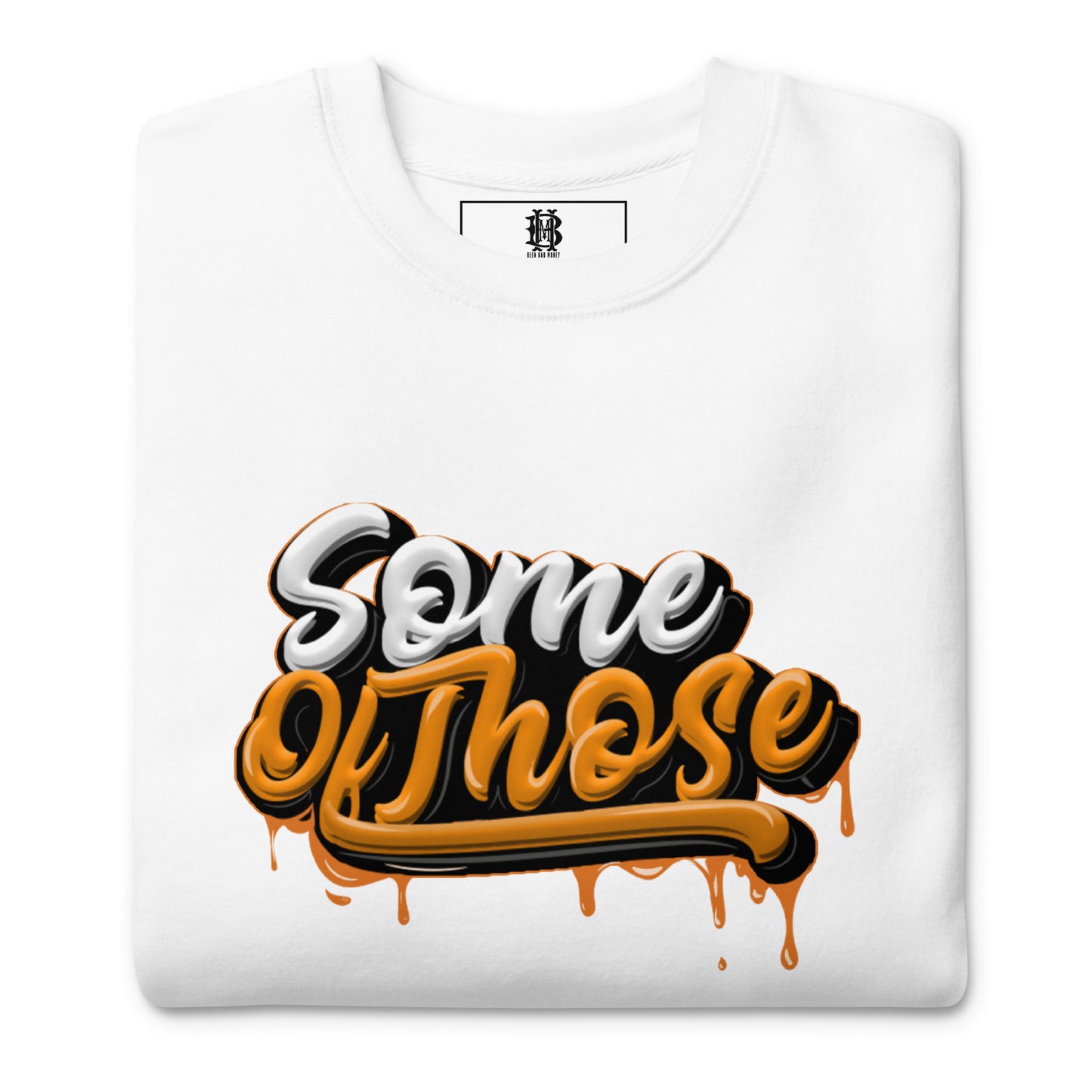 Some Of Those Premium Sweatshirt