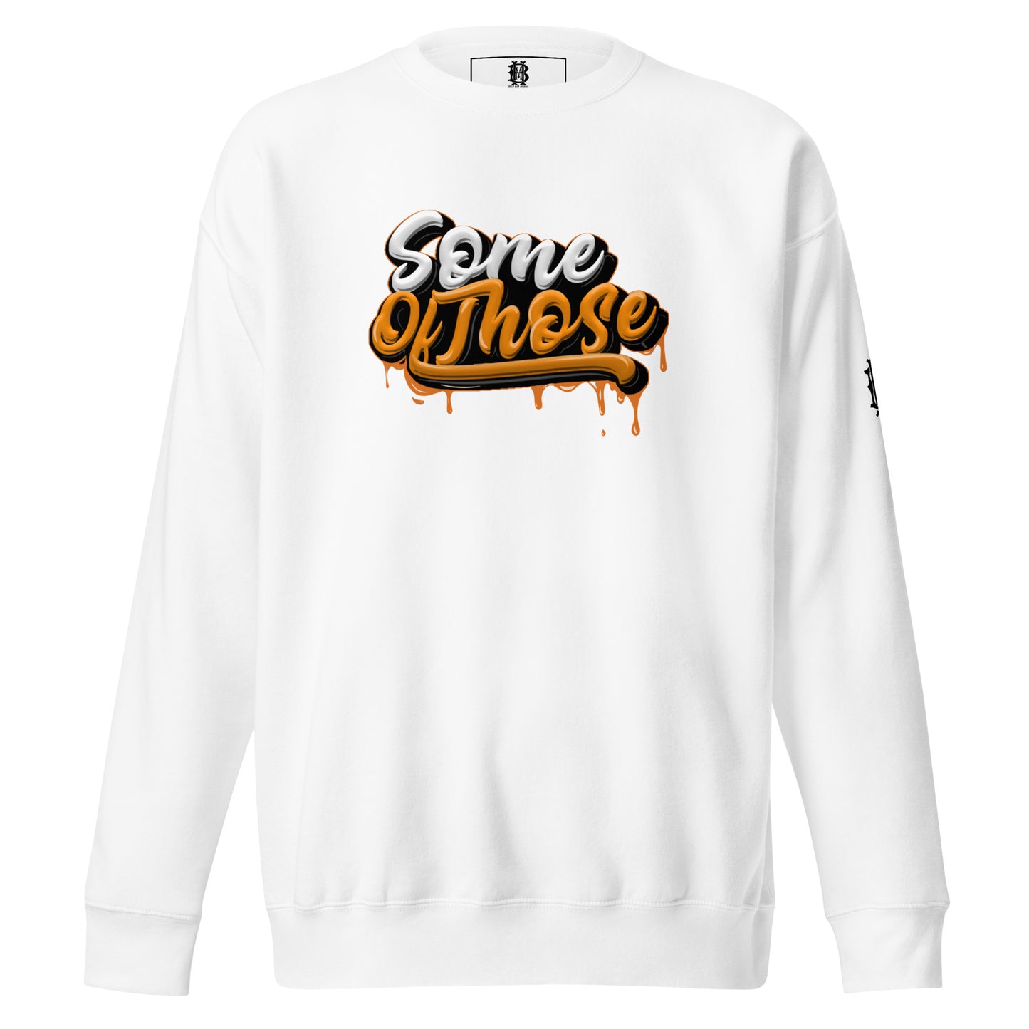 Some Of Those Premium Sweatshirt